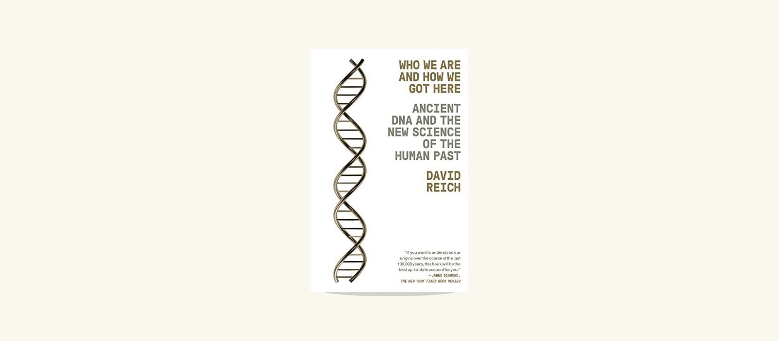 Umschlag von "Who We Are and How We Got Here" von David Reich – eine goldene und silberne DNA-Doppelhelix-Illustration auf weißem Hintergrund